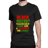 Black History Happens Every Day Black History Month Unisex Classic T-shirt | Artistshot