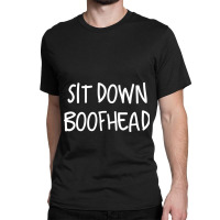 Albanese You Sit Down Boofhead Dutton Classic T-shirt | Artistshot