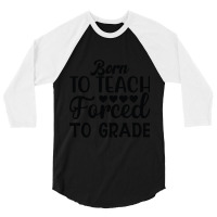 Born To Teach Forced To Grade  One Lucky Math Teacher 3/4 Sleeve Shirt | Artistshot