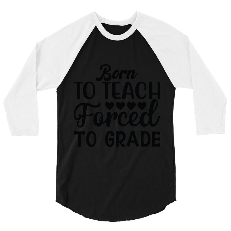 Born To Teach Forced To Grade  One Lucky Math Teacher 3/4 Sleeve Shirt by AMYBROKER | Artistshot