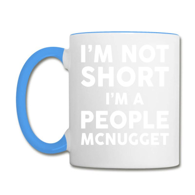 I Am Not Short I Am A People Mcnugget Coffee Mug Designed By Tshiart