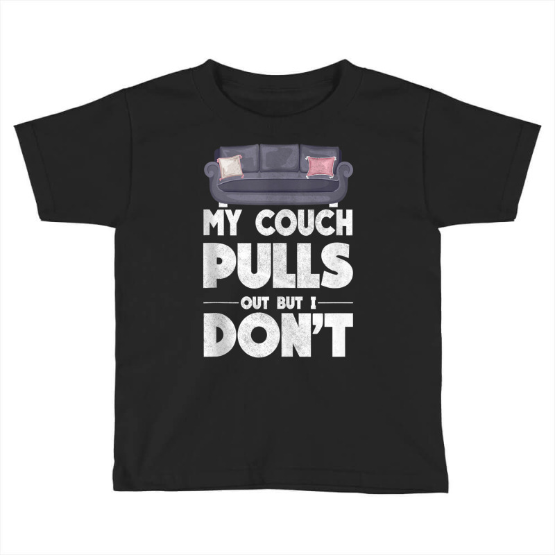 My Couch Pulls Out But I Don't Funny Adult Humor Pun Mens Tank Top Toddler T-shirt | Artistshot