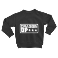 Draggin Up Pipeline Funny Pipeliner Welder Worker Gift Pullover Hoodie Toddler Sweatshirt | Artistshot