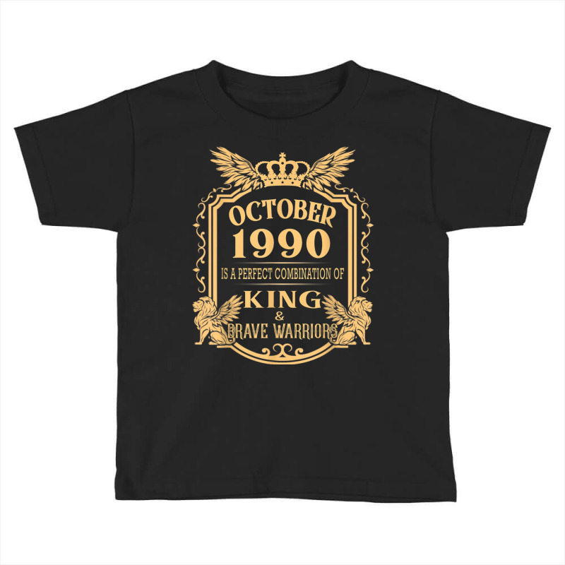 King Born In October 1990 Is A Combination King Birthday Gif Toddler T-shirt by Color | Artistshot