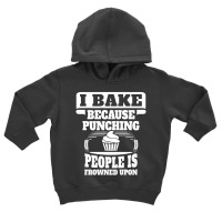 I Bake Because Punching People Is Frowned Upon Toddler Hoodie | Artistshot