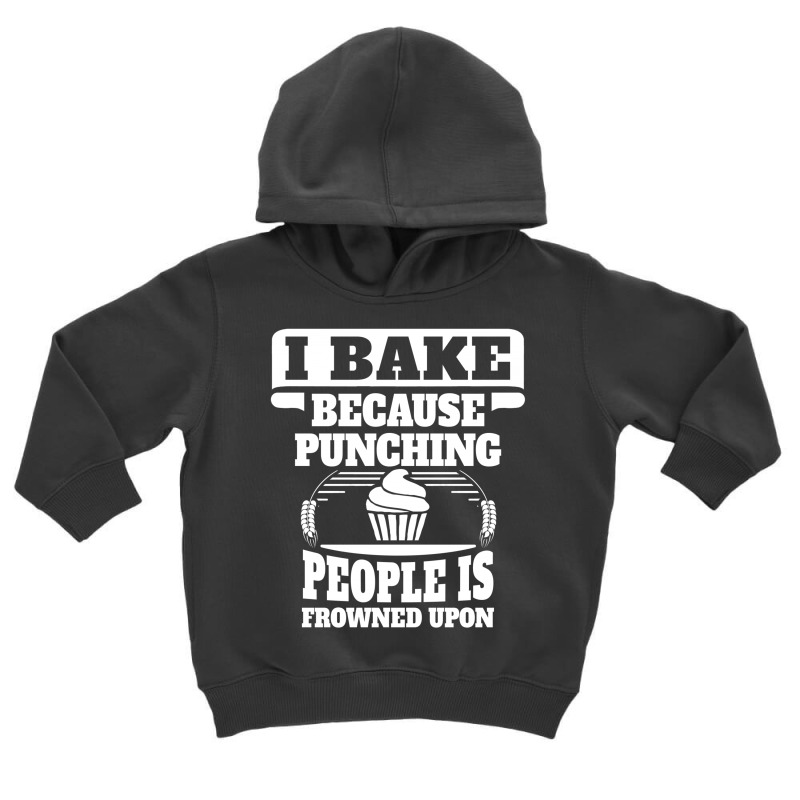 I Bake Because Punching People Is Frowned Upon Toddler Hoodie | Artistshot