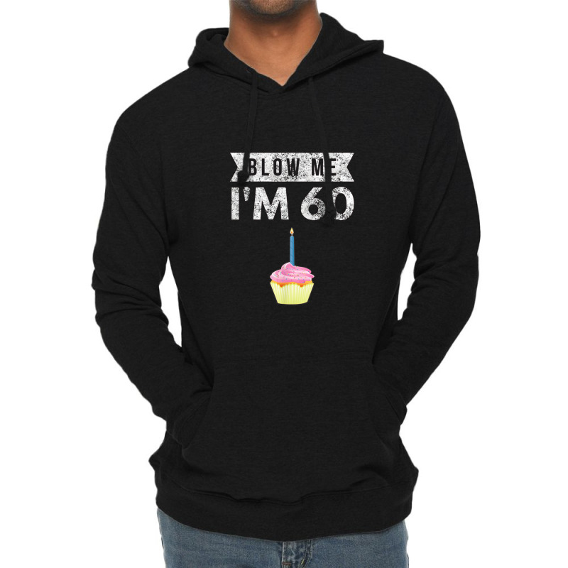 Blow Me I'm 60 Sixty 60th Birthday Gag Gift Saying Lightweight Hoodie | Artistshot