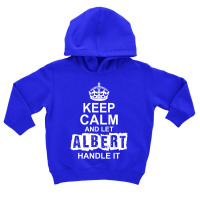 Keep Calm And Let Albert Handle It Toddler Hoodie | Artistshot