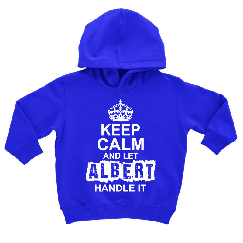 Keep Calm And Let Albert Handle It Toddler Hoodie by tshiart | Artistshot