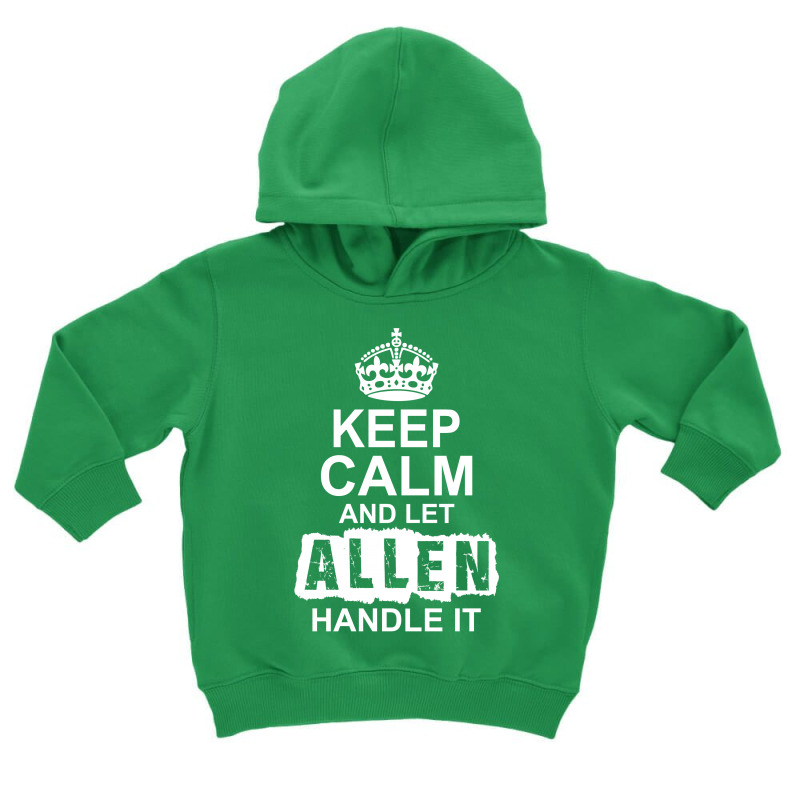 Keep Calm And Let Allen Handle It Toddler Hoodie by tshiart | Artistshot