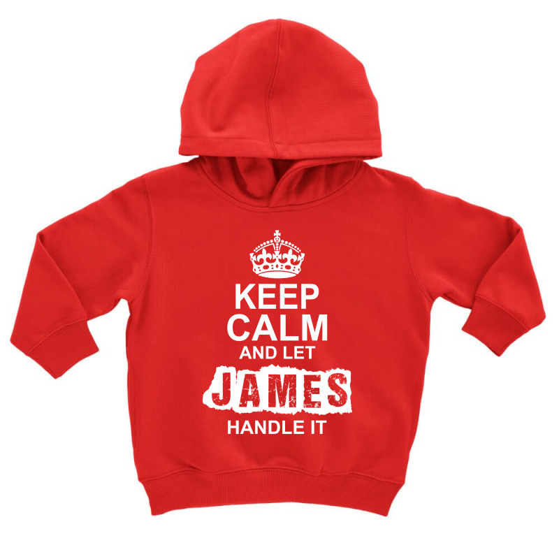 Keep Calm And Let James Handle It Toddler Hoodie by tshiart | Artistshot