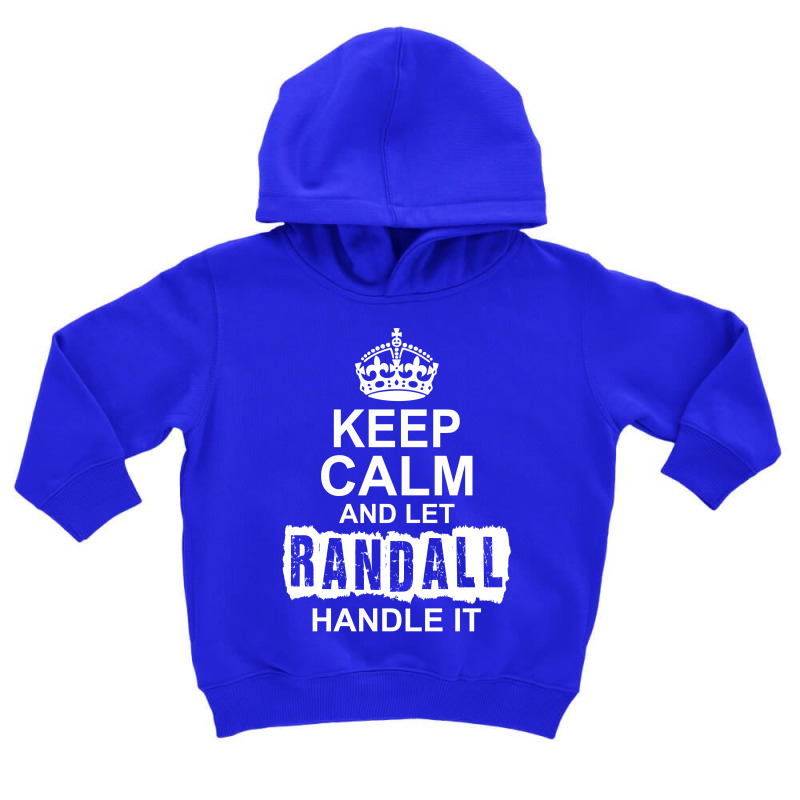 Keep Calm And Let Randall Handle It Toddler Hoodie by tshiart | Artistshot