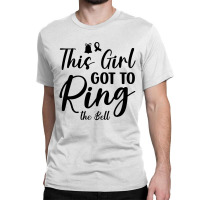 This Girl Got To Ring The Bell Classic T-shirt | Artistshot