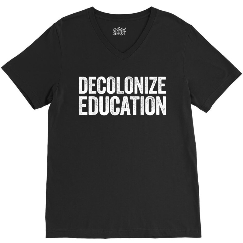 Decolonize Education History Teacher Educator Gift V-neck Tee | Artistshot