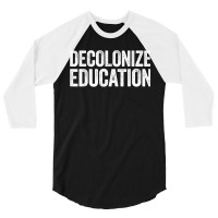 Decolonize Education History Teacher Educator Gift 3/4 Sleeve Shirt | Artistshot