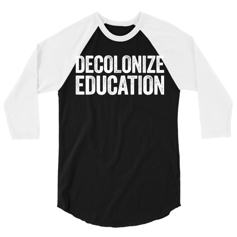 Decolonize Education History Teacher Educator Gift 3/4 Sleeve Shirt | Artistshot