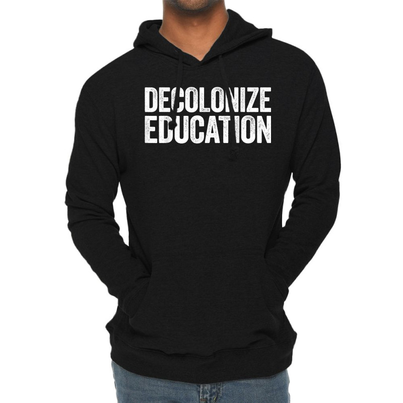 Decolonize Education History Teacher Educator Gift Lightweight Hoodie | Artistshot