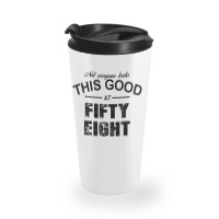 Not Everyone Looks This Good At Fifty Eight Travel Mug | Artistshot