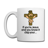 If You're Jesus And You Know It Clap Your Hands Coffee Mug | Artistshot