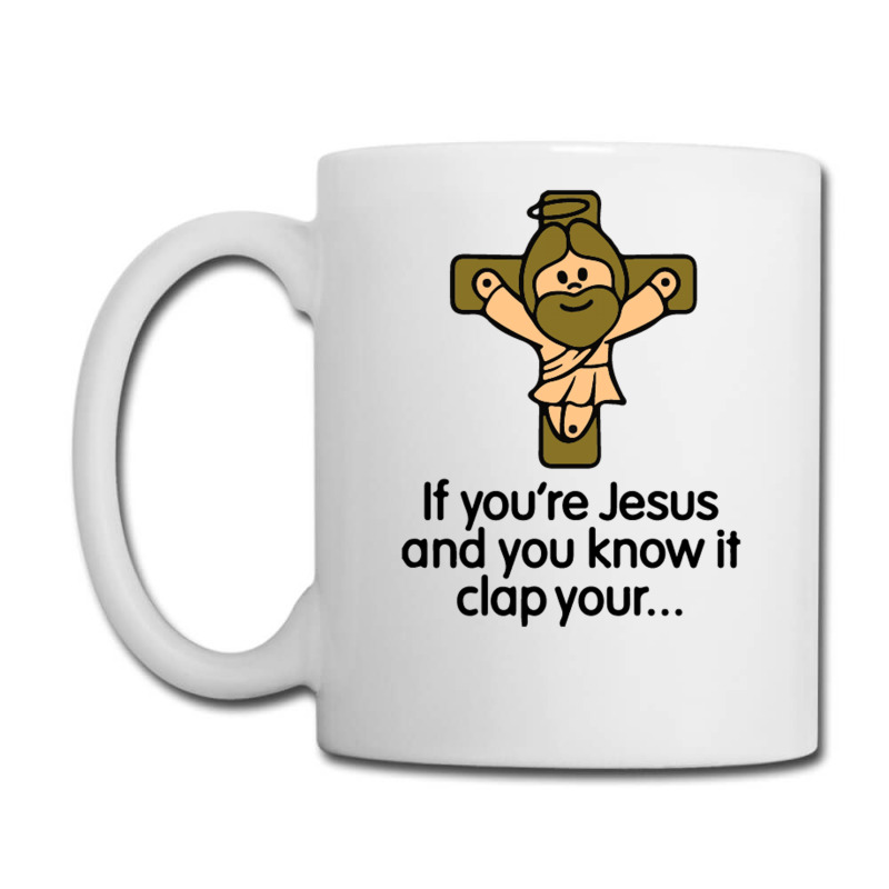 If You're Jesus And You Know It Clap Your Hands Coffee Mug | Artistshot