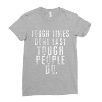 Inspiring Quote Tee   Tough Times Don't Last Tough People Do Ladies Fitted T-shirt | Artistshot