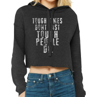 Inspiring Quote Tee   Tough Times Don't Last Tough People Do Cropped Hoodie | Artistshot