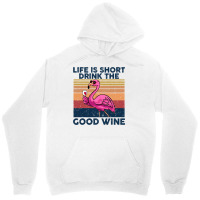 Flamingo Tropical Life Is Short Drink The Good Wine Flamingo Drink Win Unisex Hoodie | Artistshot