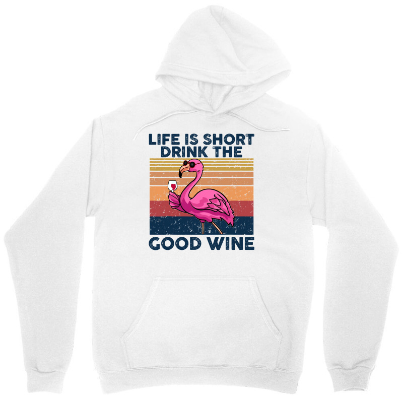 Flamingo Tropical Life Is Short Drink The Good Wine Flamingo Drink Win Unisex Hoodie by coolquirrell | Artistshot