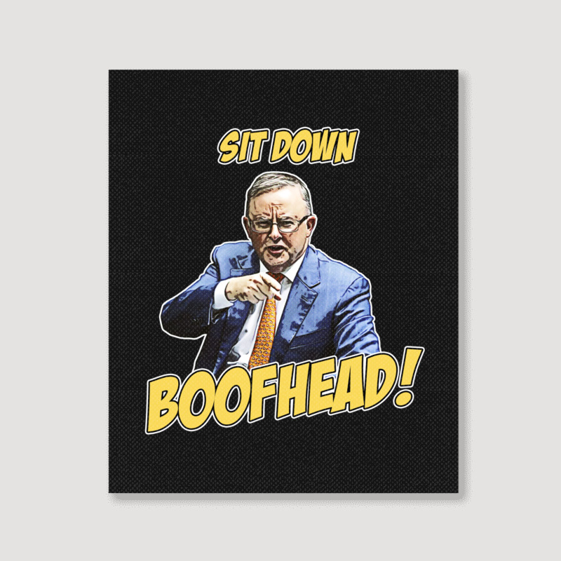 Sit Down Boofhead - Albo Auspol Dutton Australian Politics Anthony Alb Portrait Canvas Print | Artistshot