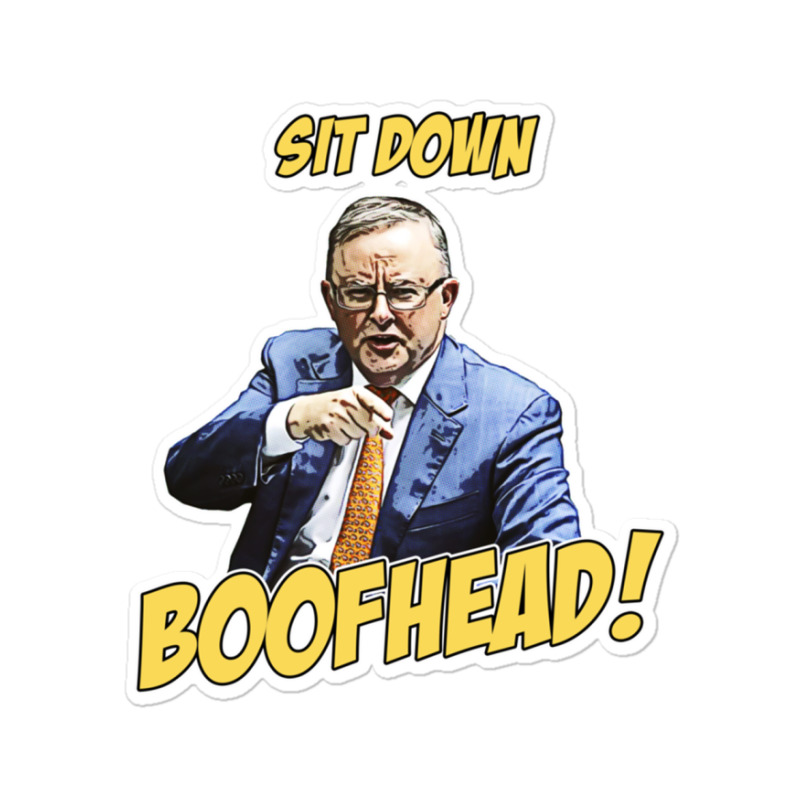 Sit Down Boofhead - Albo Auspol Dutton Australian Politics Anthony Alb Sticker | Artistshot