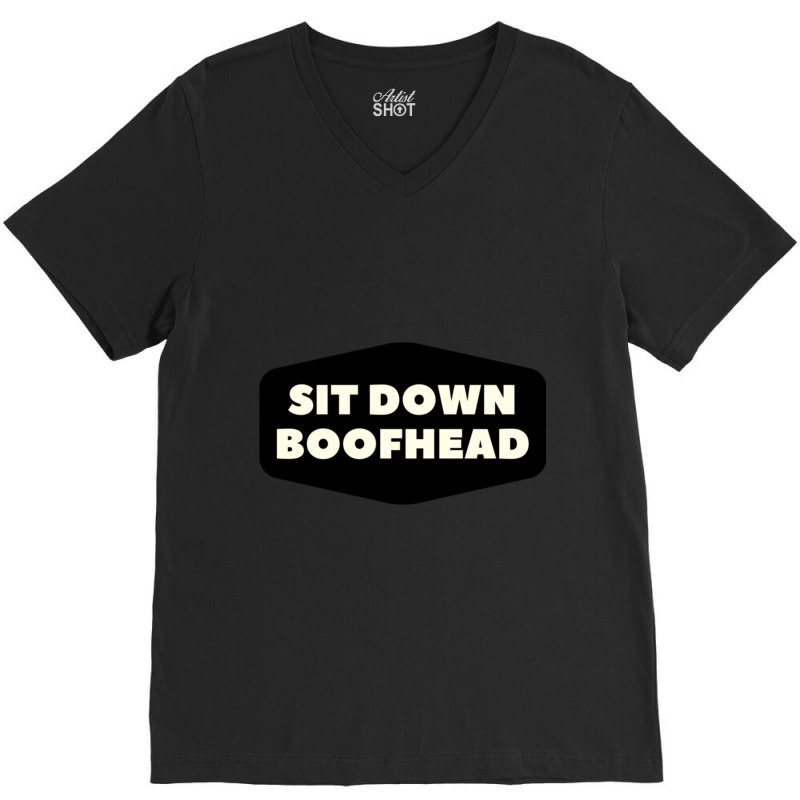 Sit Down Boofhead Sitdownboofhead V-neck Tee | Artistshot