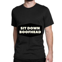 Sit Down Boofhead Sitdownboofhead Classic T-shirt | Artistshot