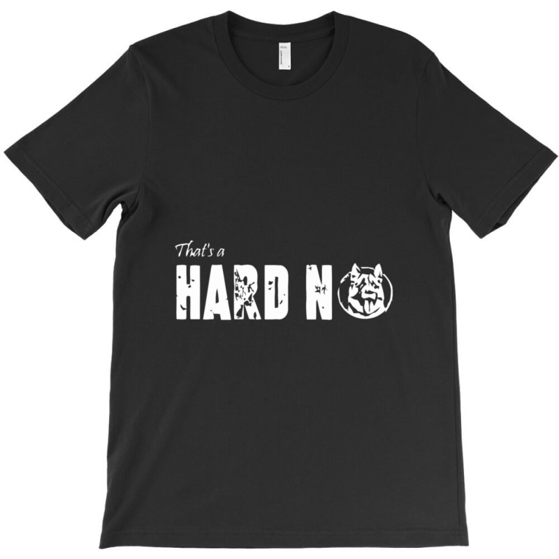 That_s A Hard No Letterkenny Gift T-Shirt by MarkDesharnais | Artistshot