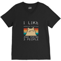 I Like American Shorthair And Maybe 3 People V-neck Tee | Artistshot