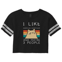 I Like American Shorthair And Maybe 3 People1 Scorecard Crop Tee | Artistshot