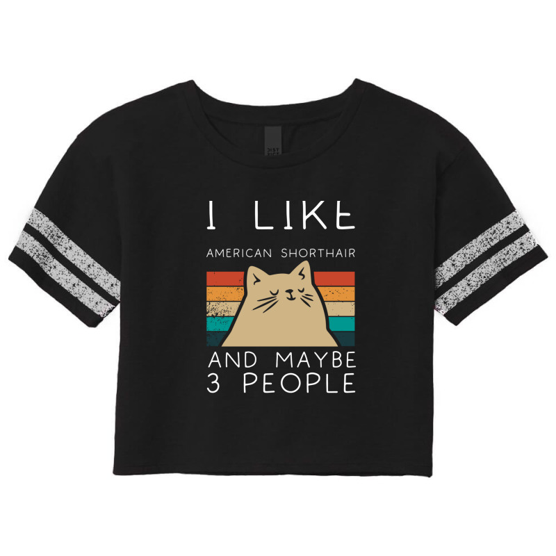 I Like American Shorthair And Maybe 3 People1 Scorecard Crop Tee by FrankJohnson | Artistshot