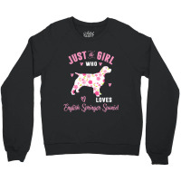 Just A Girl Who Loves English Springer Spaniel Shirts Crewneck Sweatshirt | Artistshot