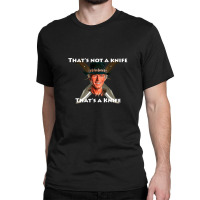 That_s Not A Knife Gift Classic T-shirt | Artistshot