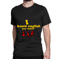 I Know English You Know Kannada Classic T-shirt | Artistshot