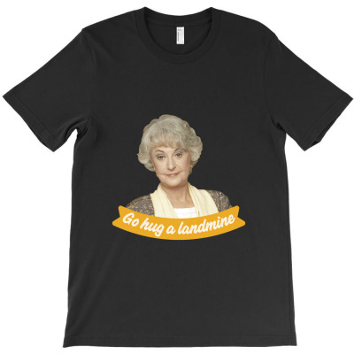 Go Hug A Landmine – Dorothy, The Golden Girls Golden Girls T-shirt Designed By Hrndzaar