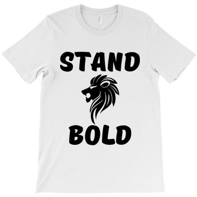 Stand Bold T-shirt Designed By Michael B Erazo