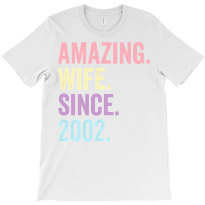 Amazing Wife Since 2002  20th Wedding Anniversary 20 Years T Shirt T-shirt Designed By Cornie Lindsey
