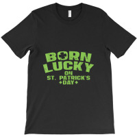 Born Lucky On St Patricks Day Birthday Boy Girl Gift T-shirt | Artistshot