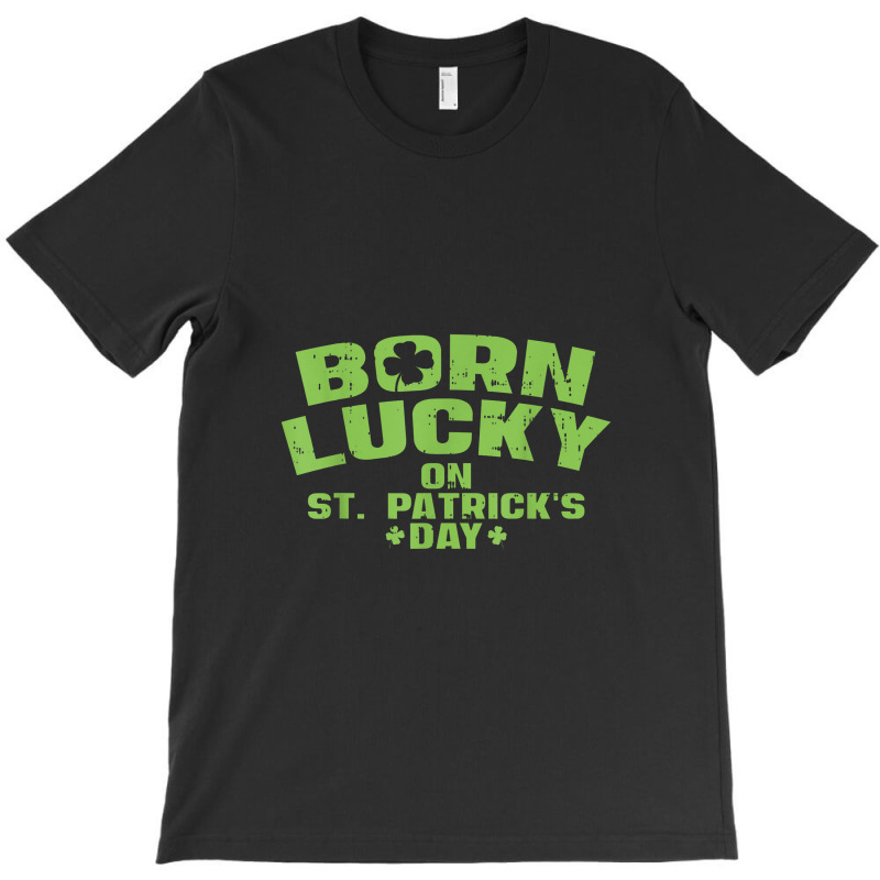 Born Lucky On St Patricks Day Birthday Boy Girl Gift T-shirt | Artistshot