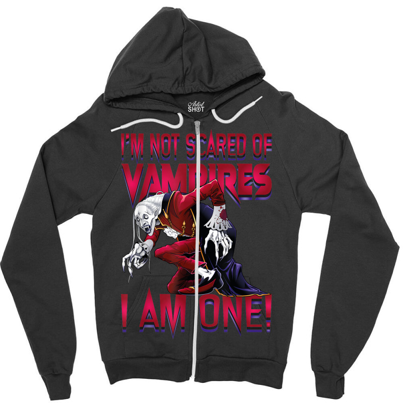 I'm Not Scared Of Vampires I'm One Vampire Halloween Zipper Hoodie by Prismatic | Artistshot