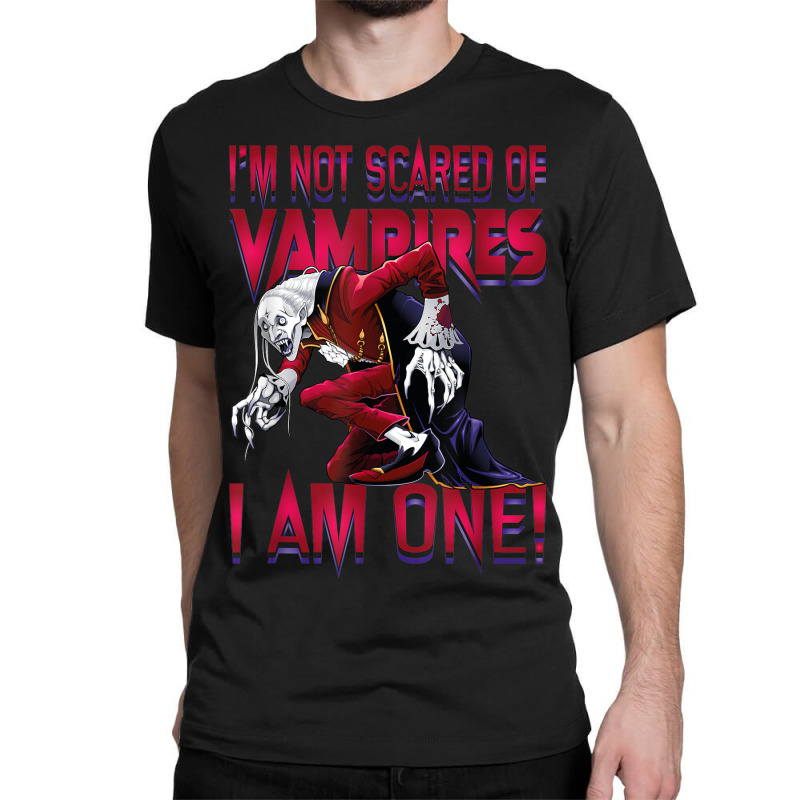 I'm Not Scared Of Vampires I'm One Vampire Halloween Classic T-shirt by Prismatic | Artistshot