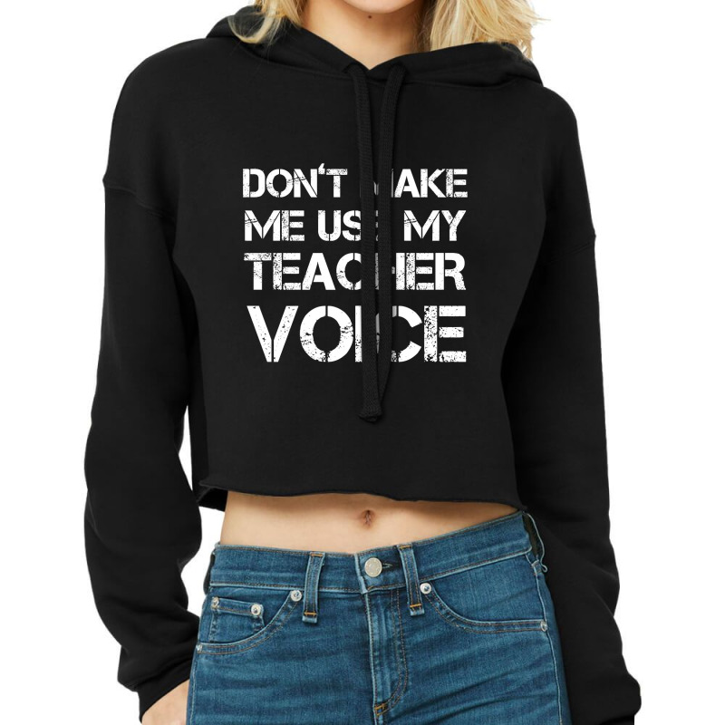 Dont Make Me Use My Teacher Voice! Cropped Hoodie by seifertmurryq3jmxs | Artistshot