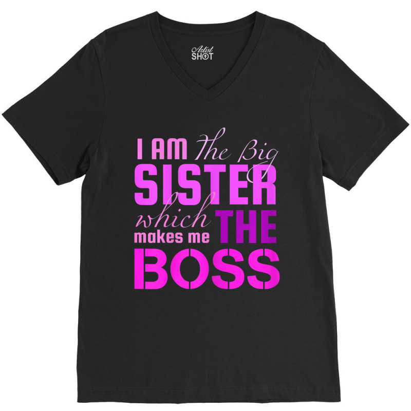 I Am The Big Sister Boss T-, Girls Women Fun V-Neck Tee by cm-arts | Artistshot