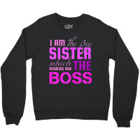 I Am The Big Sister Boss T-, Girls Women Fun Crewneck Sweatshirt | Artistshot