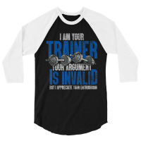 I Am Your Trainer Your Argument Is Invalid Personal Trainer 3/4 Sleeve Shirt | Artistshot